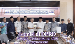 Komisi di DPRD Fungsi, Mekanisme, dan Pengawasan