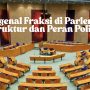 Mengenal Fraksi di Parlemen: Struktur dan Peran Politik